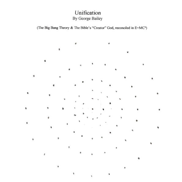 Unification: The Big Bang Theory & The Bible's “Creator” God, reconciled in E=MC²