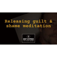 Releasing guilt and shame meditation - A guided meditation - DST Hypno with Stu Newman