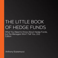 The Little Book of Hedge Funds: What You Need to Know About Hedge Funds, but the Managers Won't Tell You, 2nd Edition