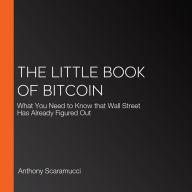 The Little Book of Bitcoin: What You Need to Know that Wall Street Has Already Figured Out