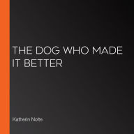 The Dog Who Made It Better