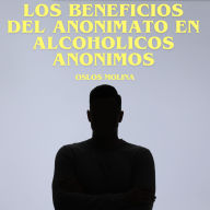 Los beneficios del anonimato en Alcohólicos Anónimos: Vivir Para Servir
