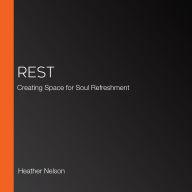 Rest: Creating Space for Soul Refreshment