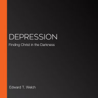 Depression: Finding Christ in the Darkness