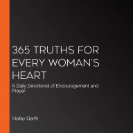 365 Truths for Every Woman's Heart: A Daily Devotional of Encouragement and Prayer