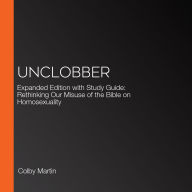 UnClobber: Expanded Edition with Study Guide: Rethinking Our Misuse of the Bible on Homosexuality