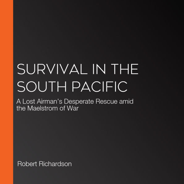 Survival in the South Pacific: A Lost Airman's Desperate Rescue amid the Maelstrom of War