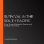 Survival in the South Pacific: A Lost Airman's Desperate Rescue amid the Maelstrom of War