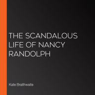 The Scandalous Life of Nancy Randolph