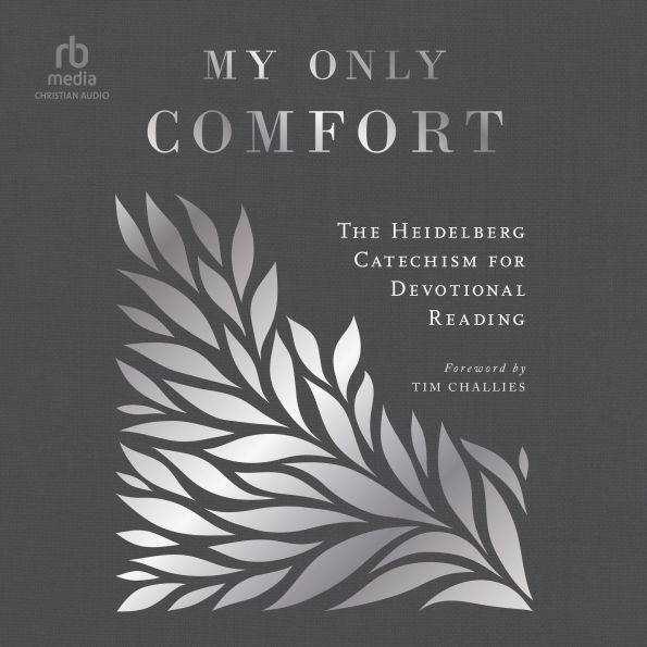 My Only Comfort: The Heidelberg Catechism for Devotional Reading