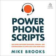 Power Phone Scripts: 500 Word-for-Word Questions, Phrases, and Conversations to Open and Close More Sales