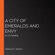 A City of Emeralds and Envy: An Oz Retelling