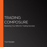 Trading Composure: Mastering Your Mind for Trading Success