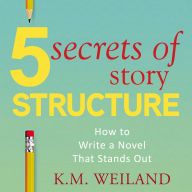 5 Secrets of Story Structure: How to Write a Novel That Stands Out