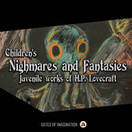 Children's Nighmares and Fantasies: Juvenile works of H.P. Lovecraft