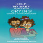 Help, My Baby Won't Stop Crying!: A Simple Guide for New Parents