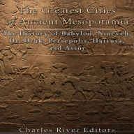 The Greatest Cities of Ancient Mesopotamia