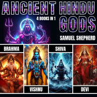 Ancient Hindu Gods: Brahma, Vishnu, Shiva & Devi