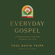 Everyday Gospel: A Daily Devotional Connecting Scripture to All of Life