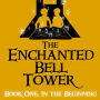 The Enchanted Bell Tower, Book One: In The Beginning