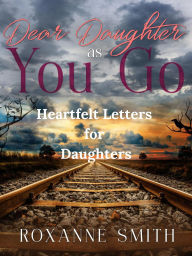 Dear Daughter as You Go: Heartfelt Letters for Daughters