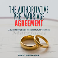 The Authoritative Pre-Marriage Agreement: A Guide to Building a Stronger Future Together