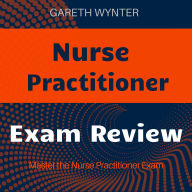 Nurse Practitioner: Ace Your Nurse Practitioner Exam with Engaging, High-Impact Audio Lessons!