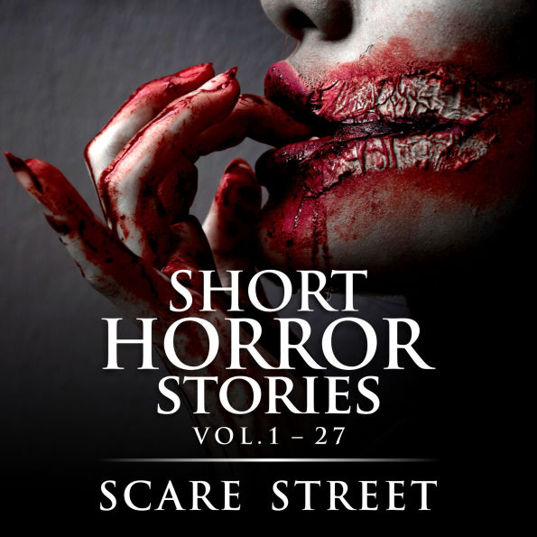 Short Horror Stories Vol. 1 - 27: Scary Ghosts, Monsters, Demons, and Hauntings