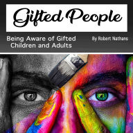 Gifted People: Being Aware of Gifted Children and Adults