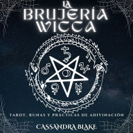 LA BRUJERÍA WICCA: TAROT, RUNAS Y PRÁCTICAS DE ADIVINACIÓN