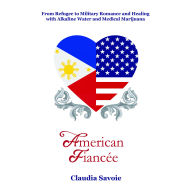 American fiancee: From Refugee to Military Romance and Healing with Alkaline Water and Medical Marijuana (Abridged)