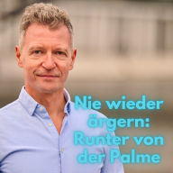 Nie wieder ärgern - Runter von der Palme: Schluss mit Wut und Frust dank Ärgermanagement