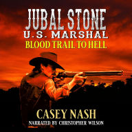 Jubal Stone: U.S. Marshal: Blood Trail To Hell: A Western Adventure Novel: (A Jubal Stone: U.S. Marshal Western Book 1) (English Edition)