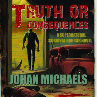 Truth or Consequences: A Supernatural Survival Horror Novel