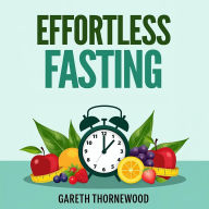 Effortless Fasting: Transform Your Health with Simple Steps: Boost your health with effortless fasting: Engaging audio lessons for easy transformation.