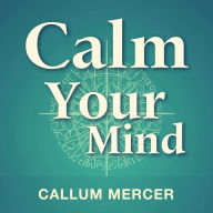 Calm Your Mind: The Neuroscience Behind Ending Anxiety and Fear: End anxiety now! Access expert-backed audio lessons to naturally calm your mind and conquer fear.