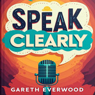 Speak Clearly: Confident Communication Made Easy: Master Confident Speech! Unlock powerful audio lessons for smooth and effective communication.