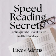 Speed Reading Secrets: Techniques to Read Faster and Retain More