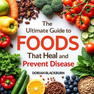 The Ultimate Guide to Foods That Heal and Prevent Disease: Boost Your Health Now! Experience transformative audio on foods that heal and prevent disease.