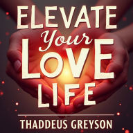 Elevate Your Love Life: Discover Your Perfect Match and True Happiness: Boost Your Love Life: Access Engaging Audio Guides to Find Your Perfect Match and True Joy!