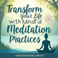 Transform Your Life with Mindful Meditation Practices: Elevate Your Life! Dive into transformative audio lessons on mindful meditation for peak wellness.