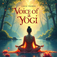 Voice of a Yogi: A Journey into Spiritual Wisdom: Transform Your Spiritual Path! Access engaging audio lessons with 'Voice of a Yogi' for inner tranquility.