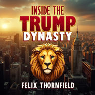 Inside the Trump Dynasty: Their Rise and America's Transformation: Dive into Trump's Epic Saga! Listen to captivating audio lessons exploring their rise and national transformation.