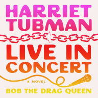 Harriet Tubman: Live in Concert: A Novel