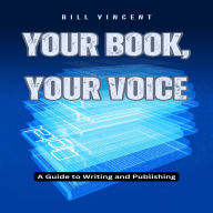 Your Book, Your Voice: A Guide to Writing and Publishing