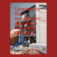 Cybersecurity Risk Management: A Complete Framework Handbook