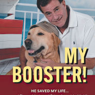 My Booster!: He Saved My Life ... and Changed the Lives of Others Around the World!