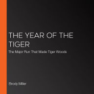 The Year of the Tiger: The Major Run That Made Tiger Woods