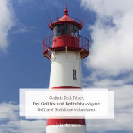 Der Gefühls- und Bedürfnisnavigator: Gefühle & Bedürfnisse wahrnehmen. Orientierungshilfe f. Psychosomatik- & Psychotherapiepatienten gekürzte Fassung (Abridged)