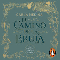 El camino de la bruja: Recuerda tu magia interior y abraza cada ciclo de tu vida
